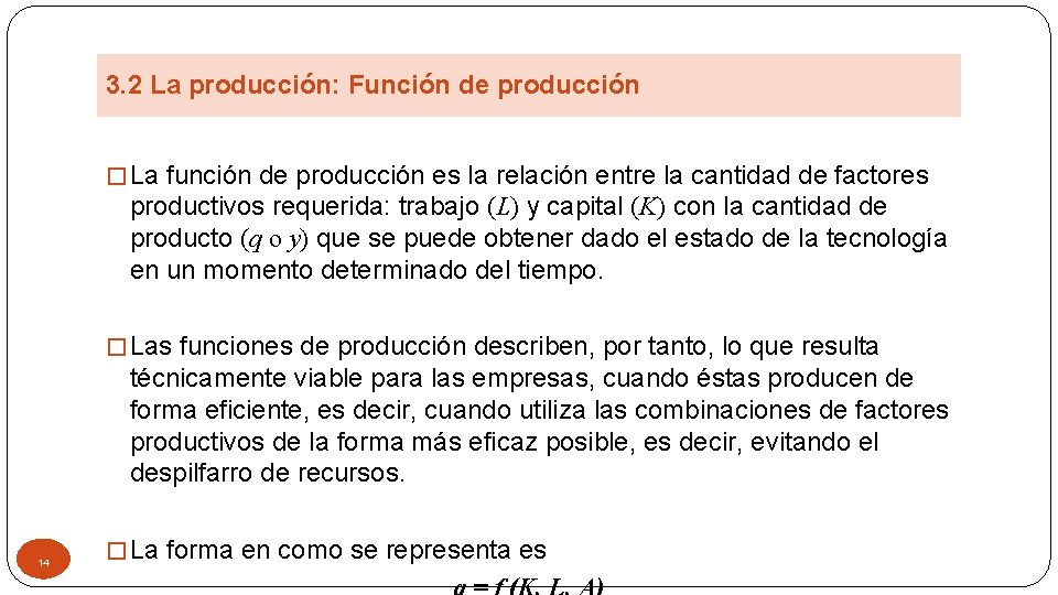 3. 2 La producción: Función de producción � La función de producción es la