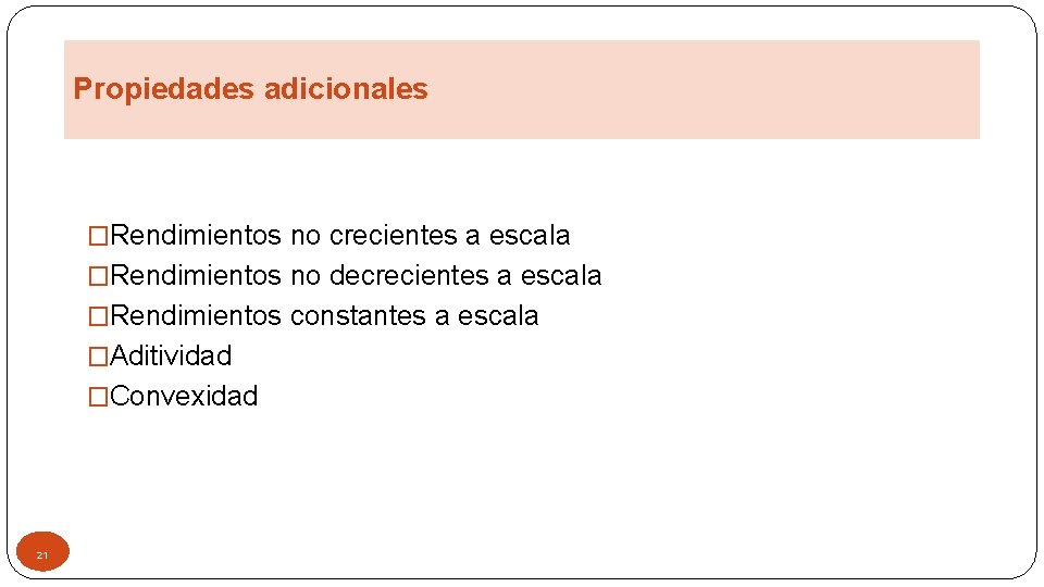 Propiedades adicionales �Rendimientos no crecientes a escala �Rendimientos no decrecientes a escala �Rendimientos constantes