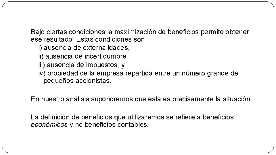 Bajo ciertas condiciones la maximización de beneficios permite obtener ese resultado. Estas condiciones son