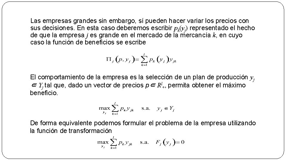 Las empresas grandes sin embargo, sí pueden hacer variar los precios con sus decisiones.