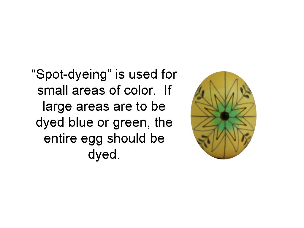 “Spot-dyeing” is used for small areas of color. If large areas are to be