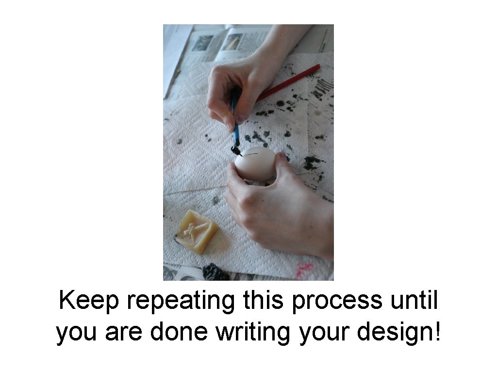 Keep repeating this process until you are done writing your design! 