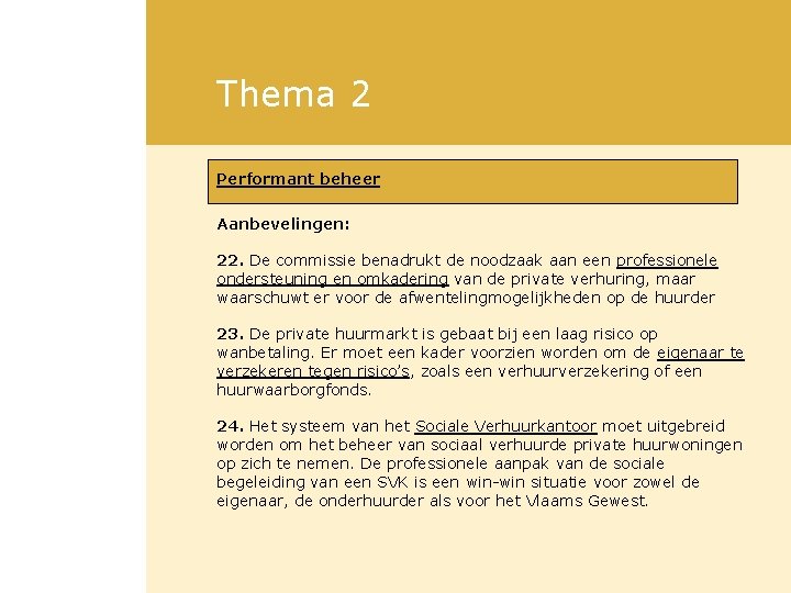 Thema 2 Performant beheer Aanbevelingen: 22. De commissie benadrukt de noodzaak aan een professionele Thema 2 Performant beheer Aanbevelingen: 22. De commissie benadrukt de noodzaak aan een professionele