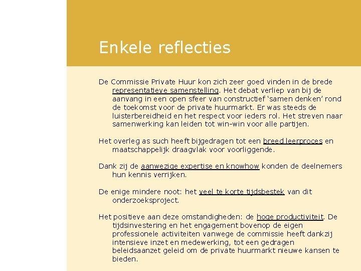 Enkele reflecties De Commissie Private Huur kon zich zeer goed vinden in de brede