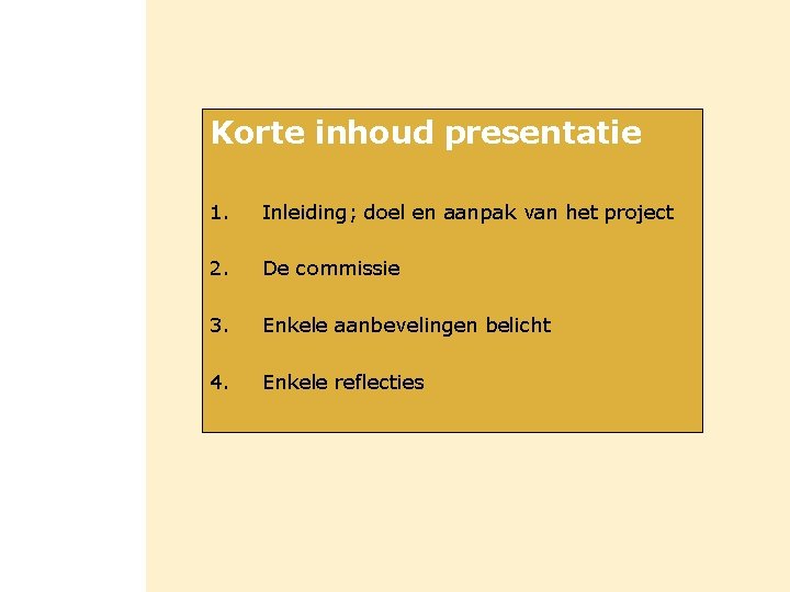 Korte inhoud presentatie 1. Inleiding; doel en aanpak van het project 2. De commissie