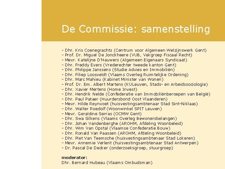 De Commissie: samenstelling - Dhr. Kris Coenegrachts (Centrum voor Algemeen Welzijnswerk Gent) - Prof.