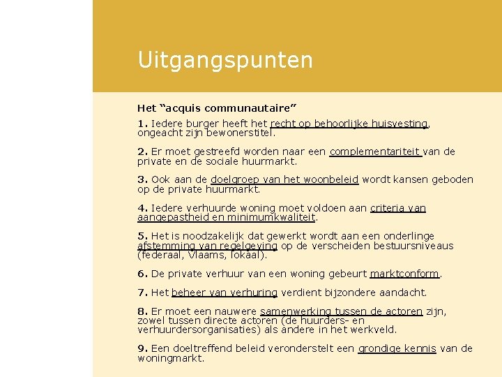 Uitgangspunten Het “acquis communautaire” 1. Iedere burger heeft het recht op behoorlijke huisvesting, ongeacht Uitgangspunten Het “acquis communautaire” 1. Iedere burger heeft het recht op behoorlijke huisvesting, ongeacht