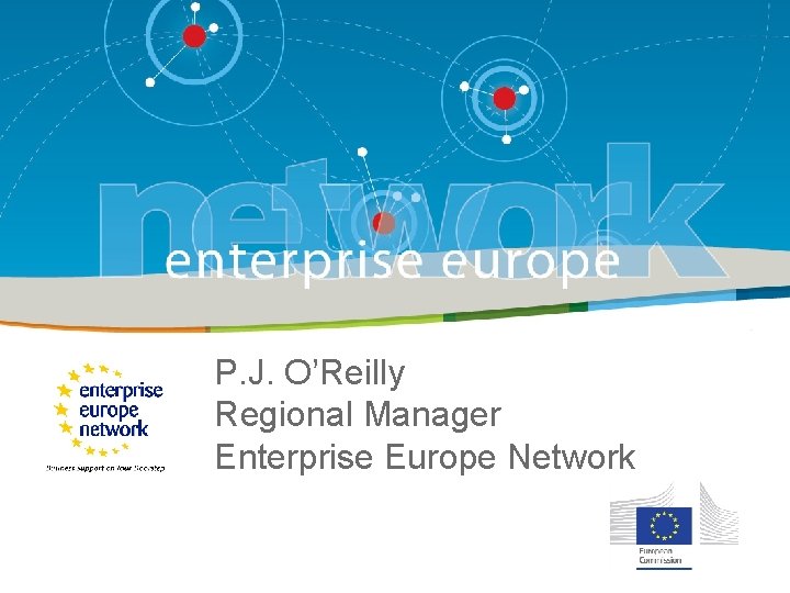 P. J. O’Reilly Regional Manager Enterprise Europe Network 