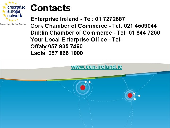 Contacts Enterprise Ireland - Tel: 01 7272587 Cork Chamber of Commerce - Tel: 021
