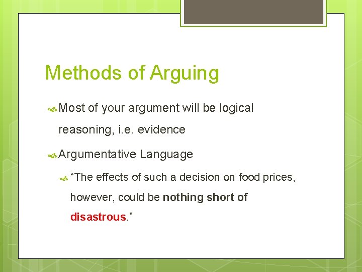 Methods of Arguing Most of your argument will be logical reasoning, i. e. evidence