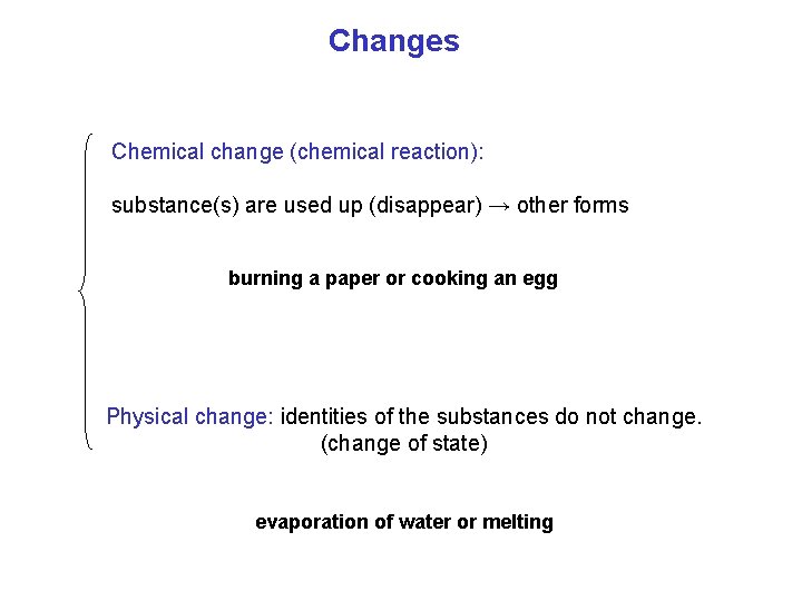 Changes Chemical change (chemical reaction): substance(s) are used up (disappear) → other forms burning