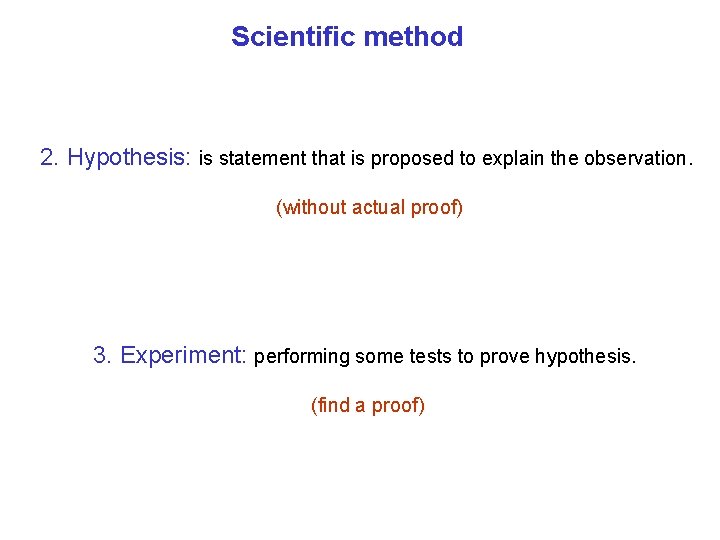Scientific method 2. Hypothesis: is statement that is proposed to explain the observation. (without