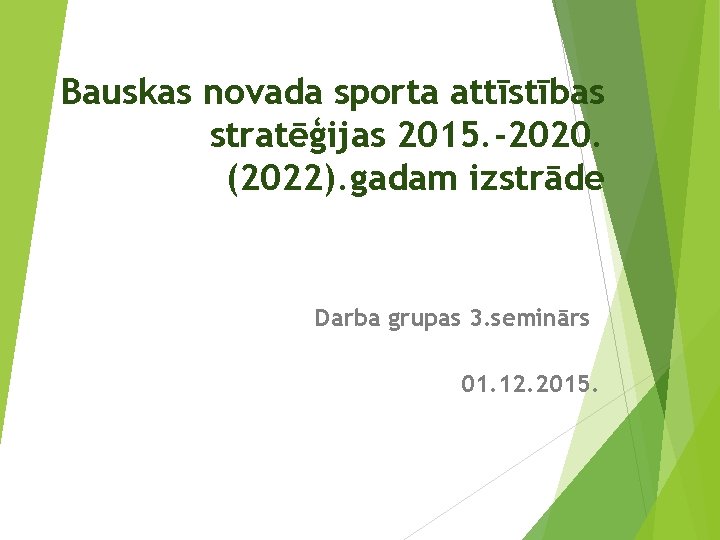 Bauskas novada sporta attīstības stratēģijas 2015. -2020. (2022). gadam izstrāde Darba grupas 3. seminārs