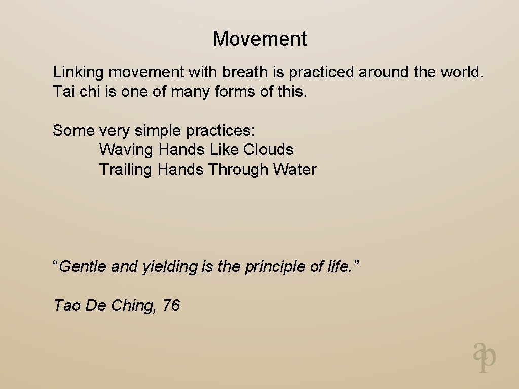 Movement Linking movement with breath is practiced around the world. Tai chi is one