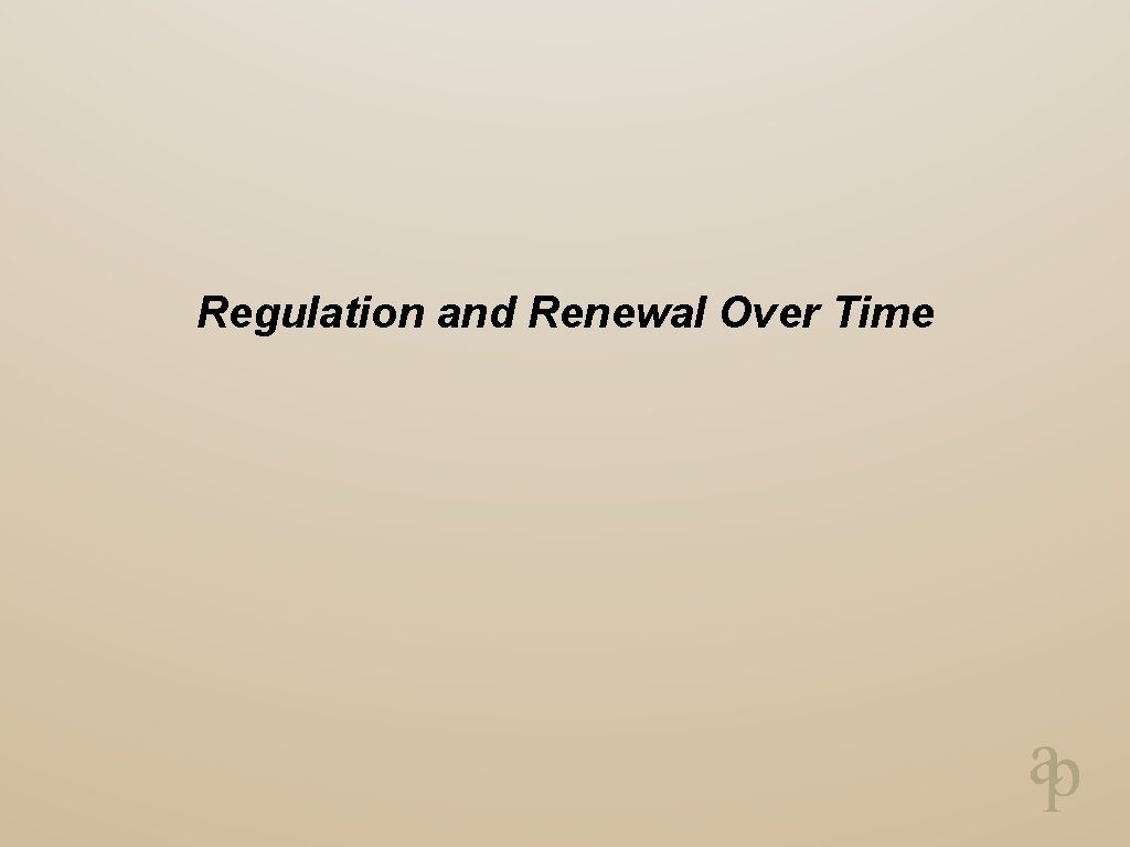 Regulation and Renewal Over Time 