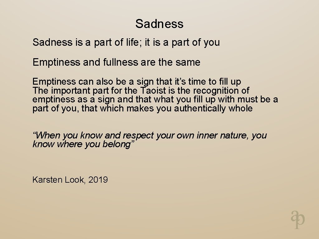 Sadness is a part of life; it is a part of you Emptiness and