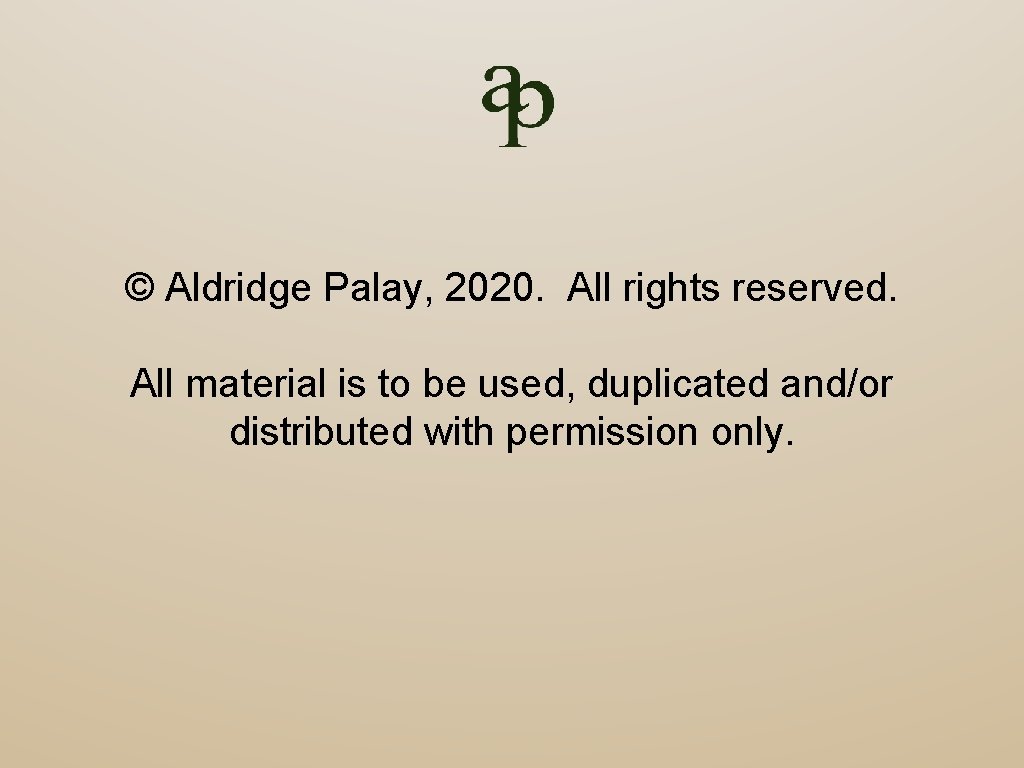 © Aldridge Palay, 2020. All rights reserved. All material is to be used, duplicated