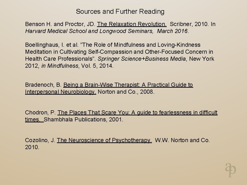 Sources and Further Reading Benson H. and Proctor, JD. The Relaxation Revolution. Scribner, 2010.