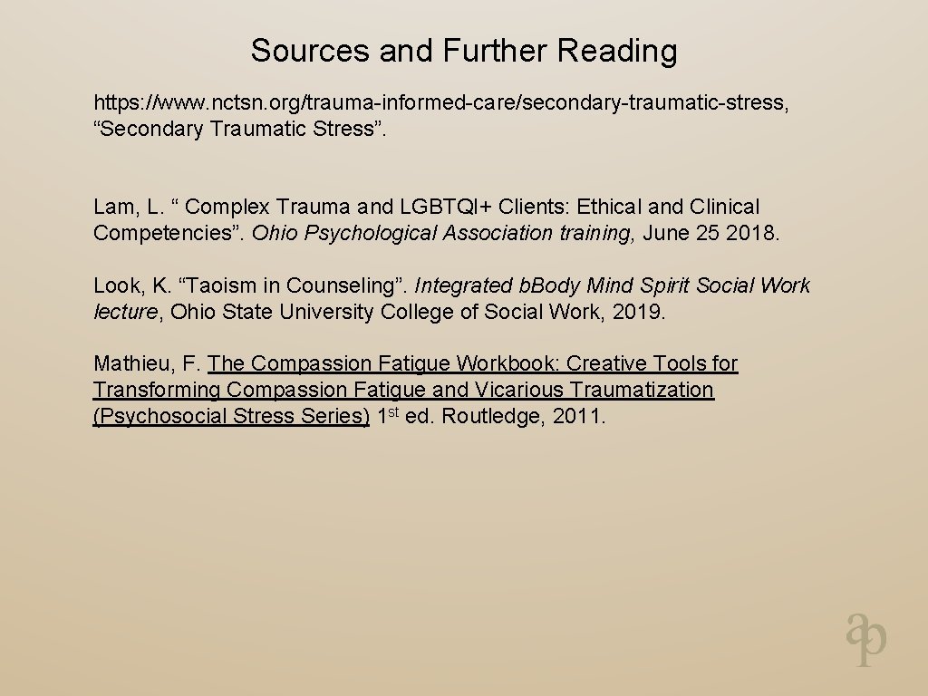 Sources and Further Reading https: //www. nctsn. org/trauma-informed-care/secondary-traumatic-stress, “Secondary Traumatic Stress”. Lam, L. “
