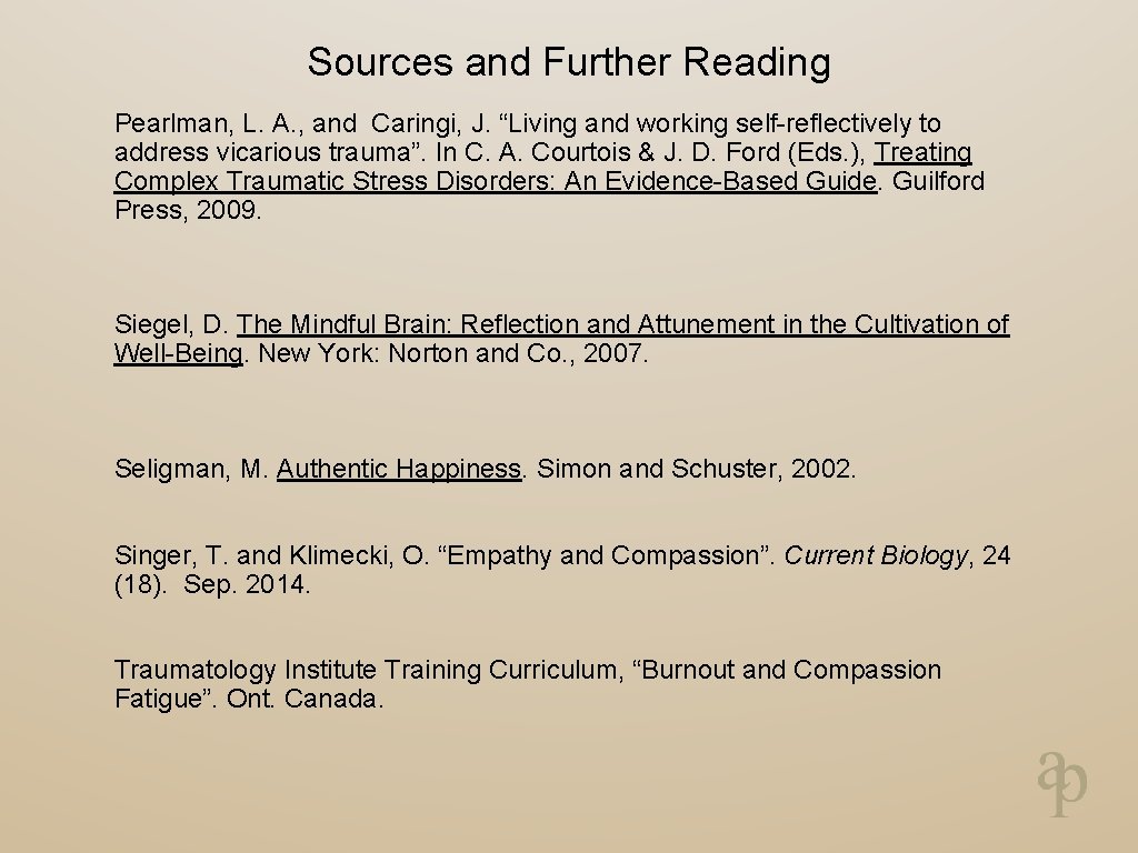 Sources and Further Reading Pearlman, L. A. , and Caringi, J. “Living and working