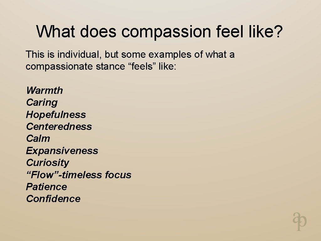 What does compassion feel like? This is individual, but some examples of what a