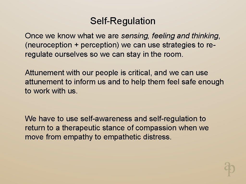 Self-Regulation Once we know what we are sensing, feeling and thinking, (neuroception + perception)