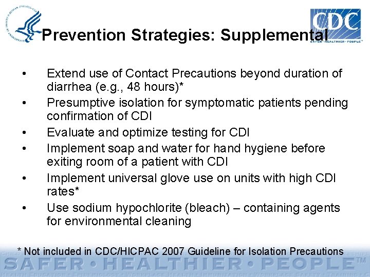 Prevention Strategies: Supplemental • • • Extend use of Contact Precautions beyond duration of