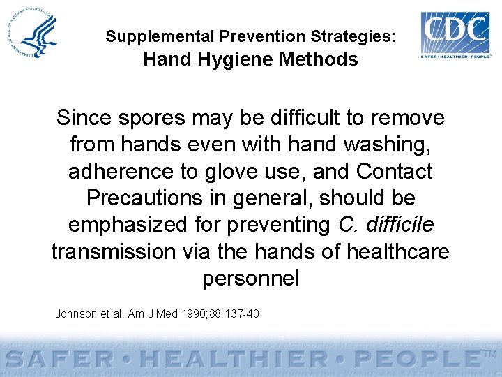 Supplemental Prevention Strategies: Hand Hygiene Methods Since spores may be difficult to remove from