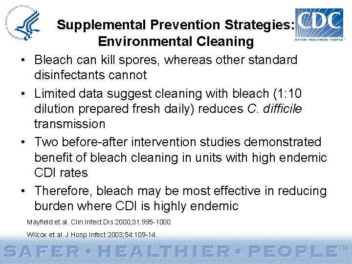 Supplemental Prevention Strategies: Environmental Cleaning • Bleach can kill spores, whereas other standard disinfectants