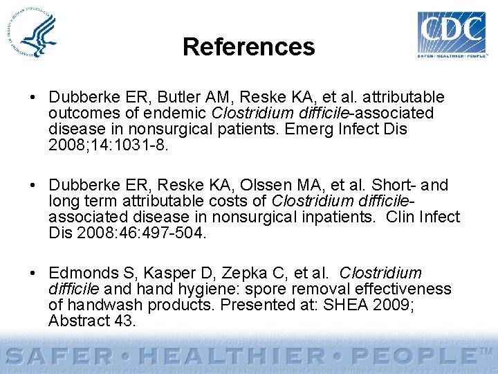 References • Dubberke ER, Butler AM, Reske KA, et al. attributable outcomes of endemic