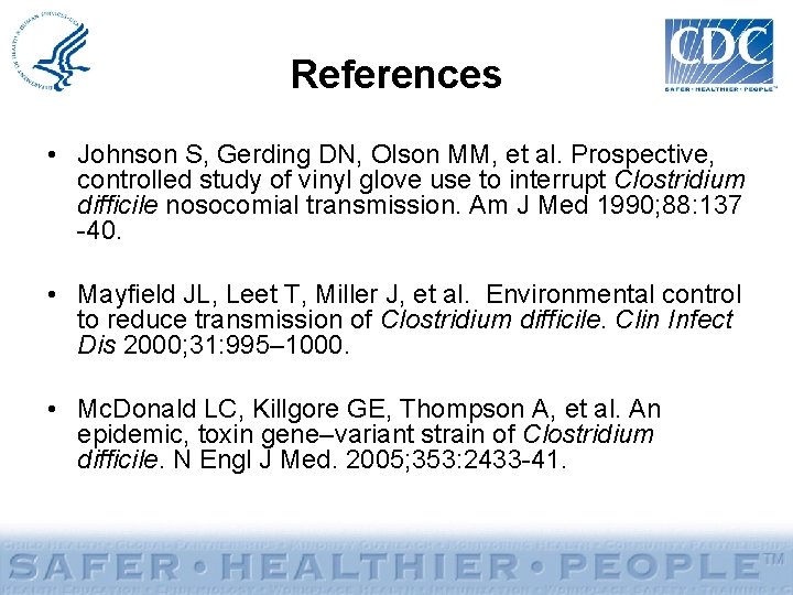 References • Johnson S, Gerding DN, Olson MM, et al. Prospective, controlled study of