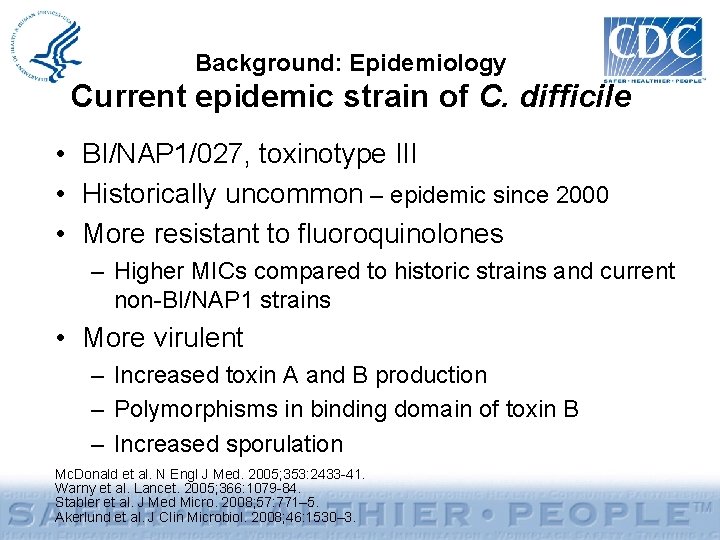 Background: Epidemiology Current epidemic strain of C. difficile • BI/NAP 1/027, toxinotype III •