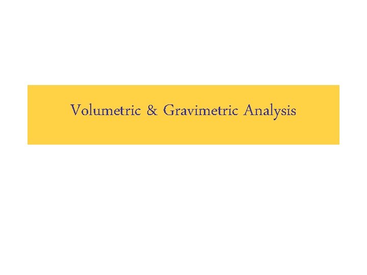 Volumetric & Gravimetric Analysis 