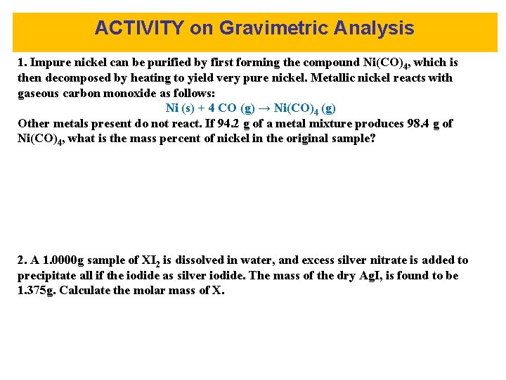 ACTIVITY on Gravimetric Analysis 1. Impure nickel can be purified by first forming the