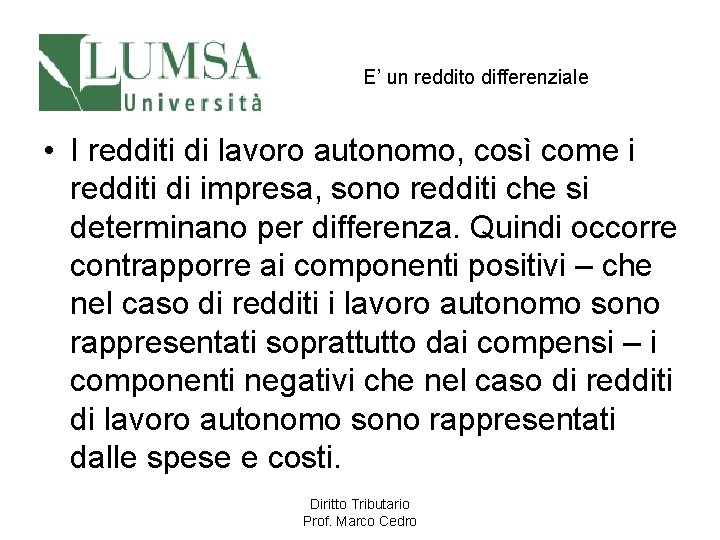 E’ un reddito differenziale • I redditi di lavoro autonomo, così come i redditi