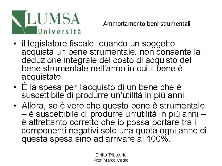 Ammortamento beni strumentali • il legislatore fiscale, quando un soggetto acquista un bene strumentale,