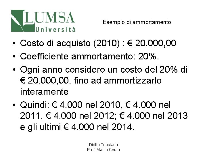 Esempio di ammortamento • Costo di acquisto (2010) : € 20. 000, 00 •