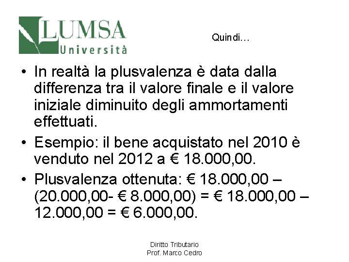 Quindi… • In realtà la plusvalenza è data dalla differenza tra il valore finale