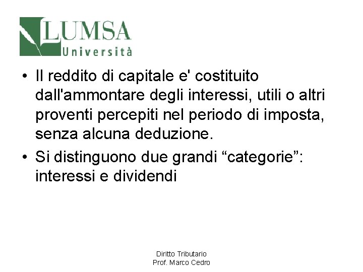  • Il reddito di capitale e' costituito dall'ammontare degli interessi, utili o altri