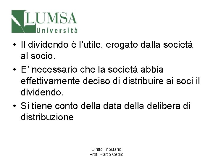  • Il dividendo è l’utile, erogato dalla società al socio. • E’ necessario