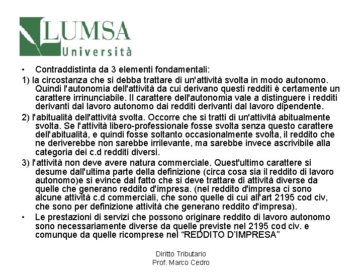  • Contraddistinta da 3 elementi fondamentali: 1) la circostanza che si debba trattare