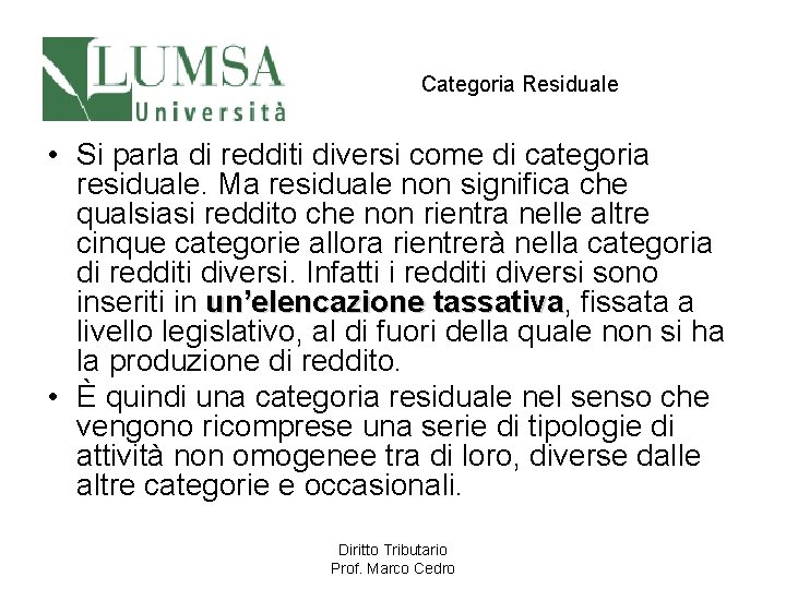 Categoria Residuale • Si parla di redditi diversi come di categoria residuale. Ma residuale