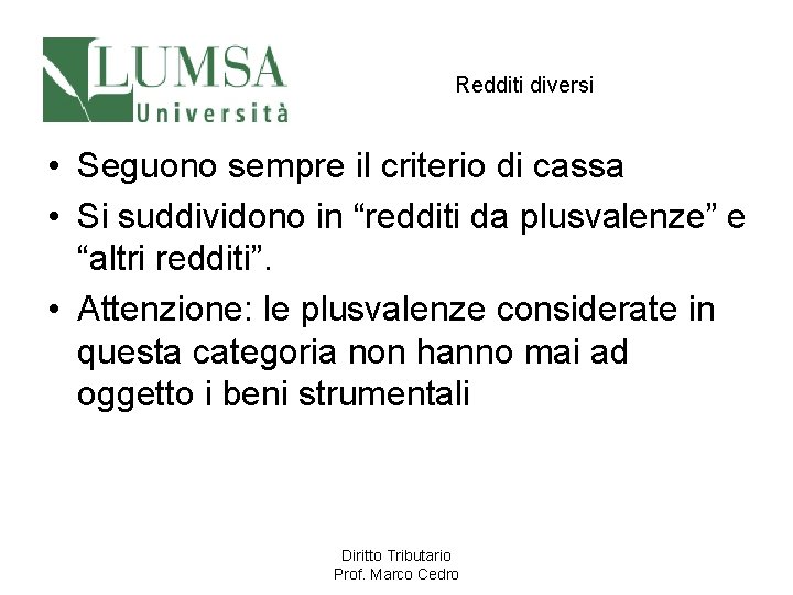 Redditi diversi • Seguono sempre il criterio di cassa • Si suddividono in “redditi