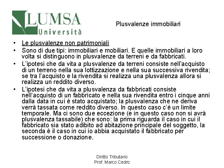 Plusvalenze immobiliari • Le plusvalenze non patrimoniali • Sono di due tipi: immobiliari e