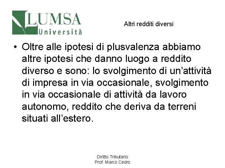 Altri redditi diversi • Oltre alle ipotesi di plusvalenza abbiamo altre ipotesi che danno