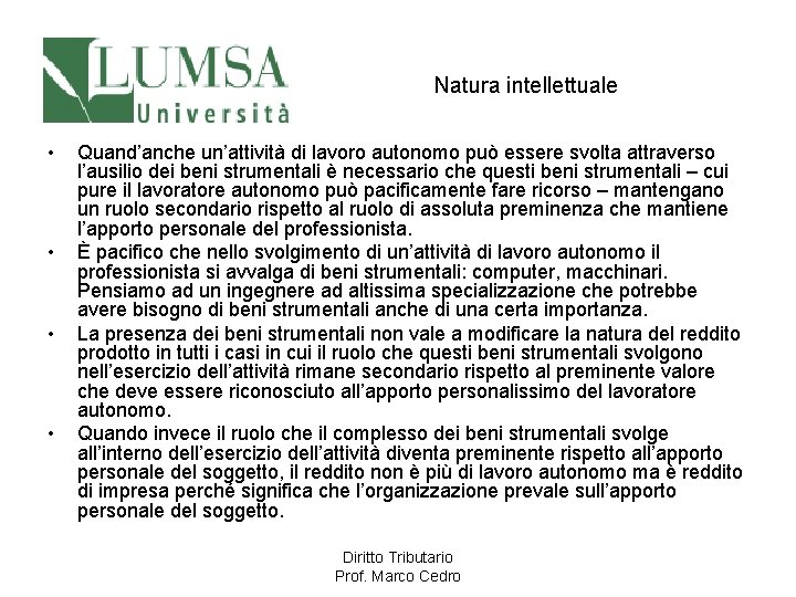 Natura intellettuale • • Quand’anche un’attività di lavoro autonomo può essere svolta attraverso l’ausilio