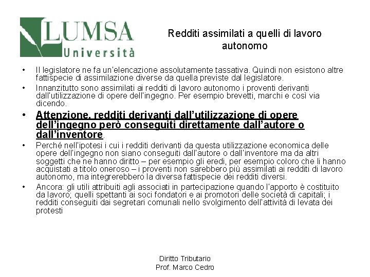 Redditi assimilati a quelli di lavoro autonomo • • Il legislatore ne fa un’elencazione