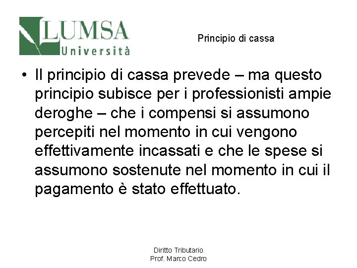 Principio di cassa • Il principio di cassa prevede – ma questo principio subisce