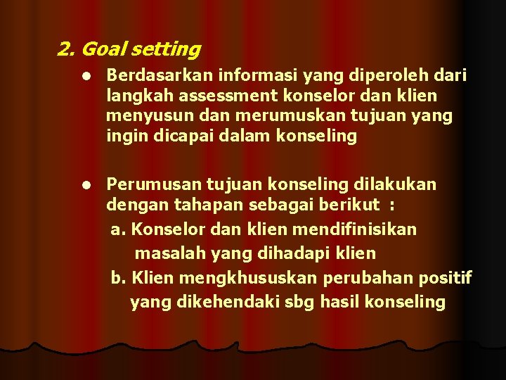 2. Goal setting l Berdasarkan informasi yang diperoleh dari langkah assessment konselor dan klien