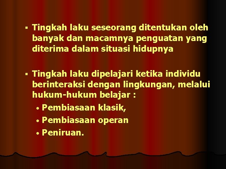  Tingkah laku seseorang ditentukan oleh banyak dan macamnya penguatan yang diterima dalam situasi